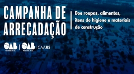 OABRS e CAARS promovem campanha para doaes as pessoas afetadas pela enchente no RS.